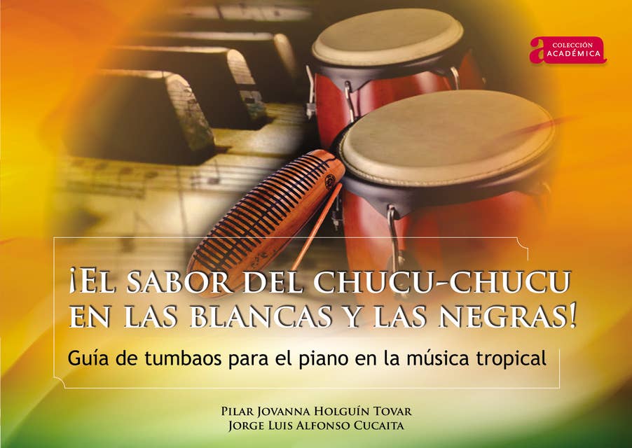 ¡El sabor del chucu-chucu en las blancas y las negras!: Guía de tumbaos para el piano en la música tropical