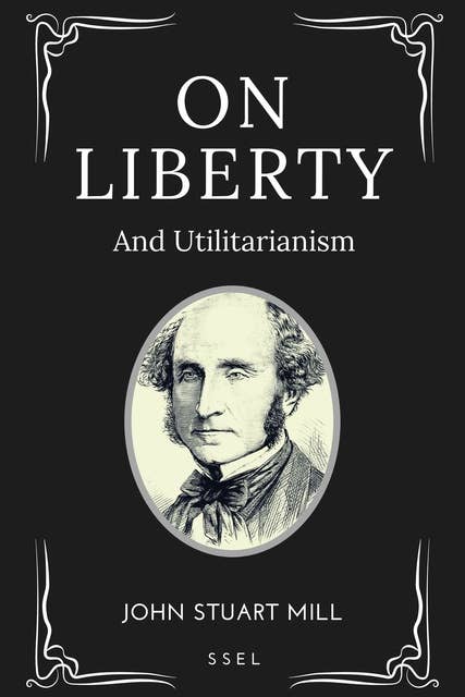 On Liberty: And Utilitarianism