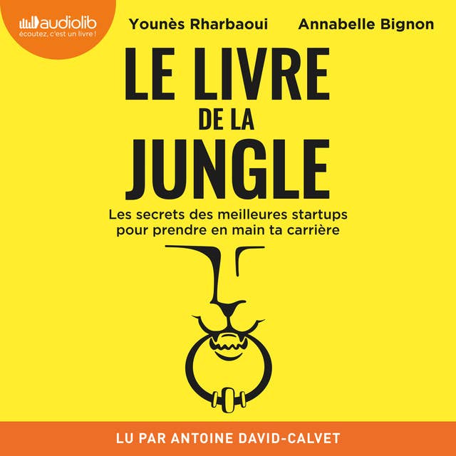 Le Livre de la Jungle: Les secrets des meilleures startups pour prendre en main ta carrière