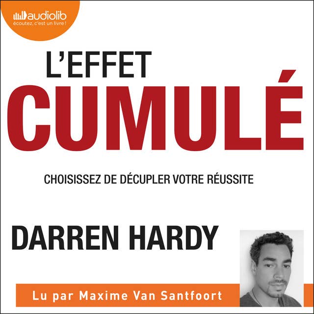 L'Effet cumulé: The Compound Effect - Choisissez de décupler votre réussite by Darren Hardy