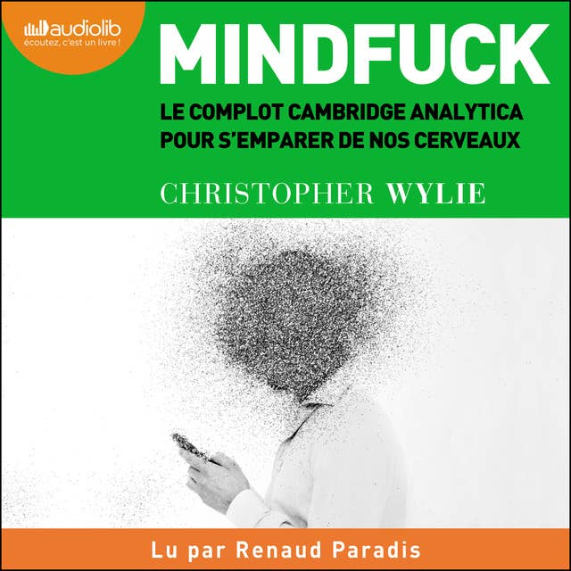 Mindfuck: Le complot de Cambridge Analytica pour s'emparer de nos cerveaux