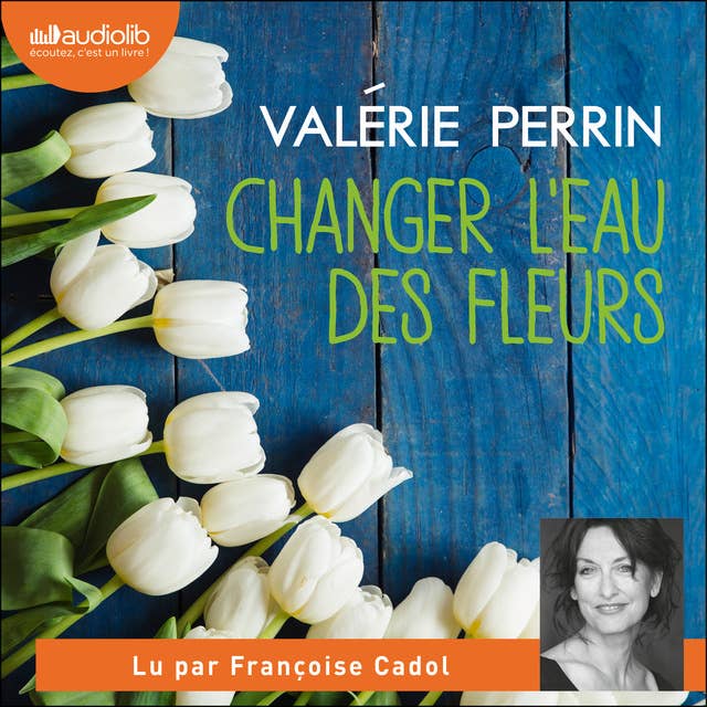 Changer l'eau des fleurs by Valérie Perrin