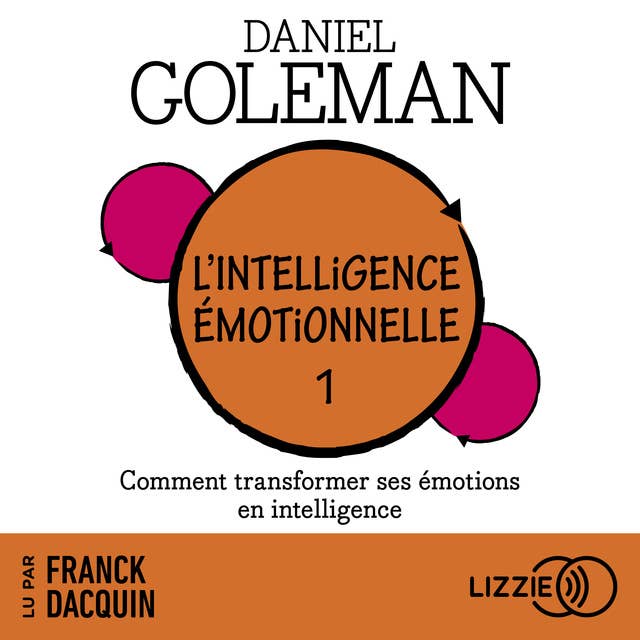 L'Intelligence émotionnelle: Tome 1 : Comment transformer ses émotions en intelligence