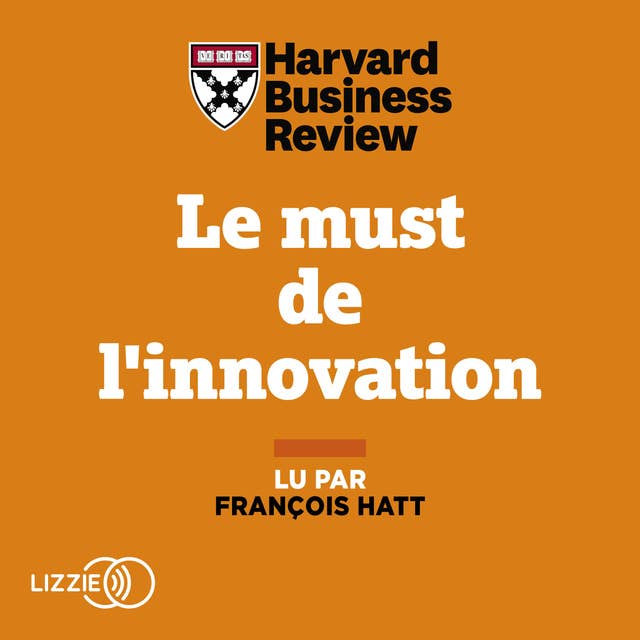 Le must de l'innovation: Dix thèses révolutionnaires pour s'adapter à un monde en mutation