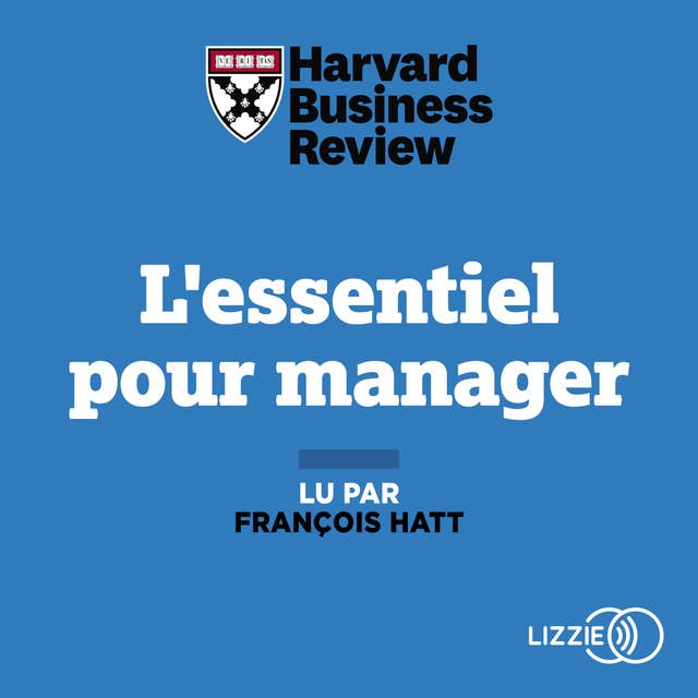 L'essentiel pour manager: Les références de la Harvard Business Review