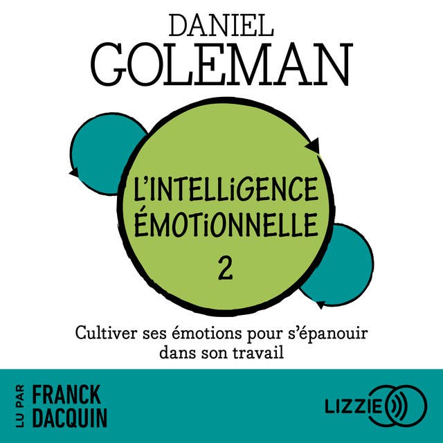 L'intelligence émotionnelle - Tome 2: Cultiver ses émotions pour s'épanouir dans son travail
