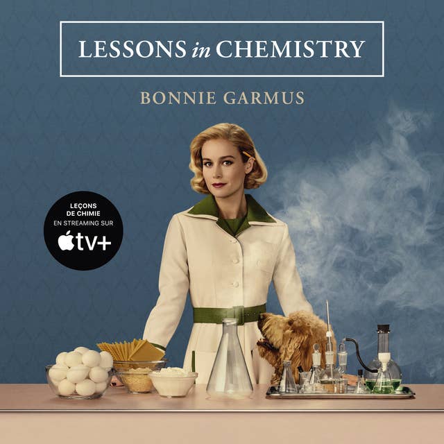 Lessons in Chemistry [version française]: Leçons de chimie - La Brillante destinée d'Elizabeth Zott
