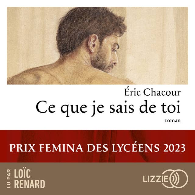 Ce que je sais de toi - Prix Femina des lycéens by Eric Chacour