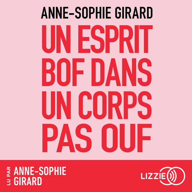 Un esprit bof dans un corps pas ouf: Un livre de développement personnel pour ceux qui n'en peuvent plus du développement personnel by Anne-Sophie Girard