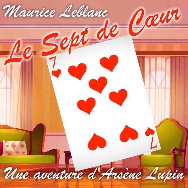 Le Sept de Coeur: Une Aventure d'Arsène Lupin