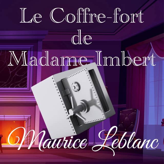 Le Coffre-fort de Madame Imbert: Une Aventure d'Arsène Lupin