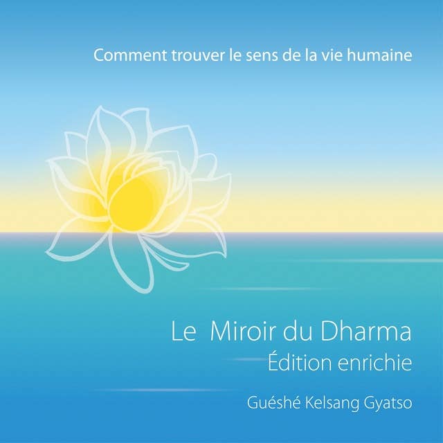 Le Miroir du dharma - Édition enrichie: Comment Trouver Le Véritable Sens De La Vie Humaine
