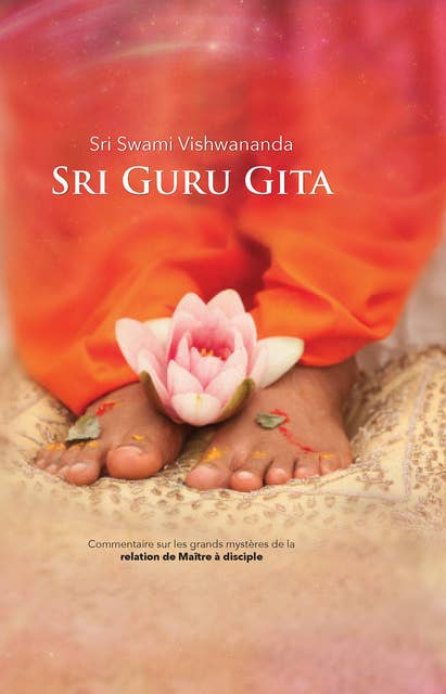 Sri Guru Gita: Commentaire sur les grands mystères de la relation de Maître à disciple