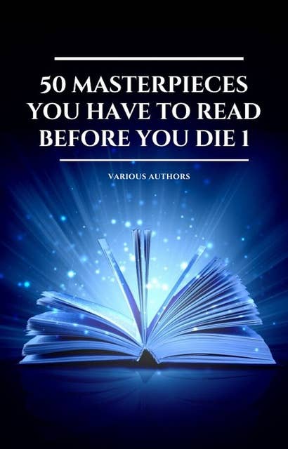50 Masterpieces you have to read before you die vol: 1 (2020 Edition): Included: Little Women, The Richest Man in Babylon Emma, The Call Of The Wild ....