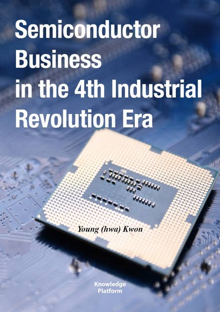 Semiconductor Business in the 4th Industrial Revolution Era