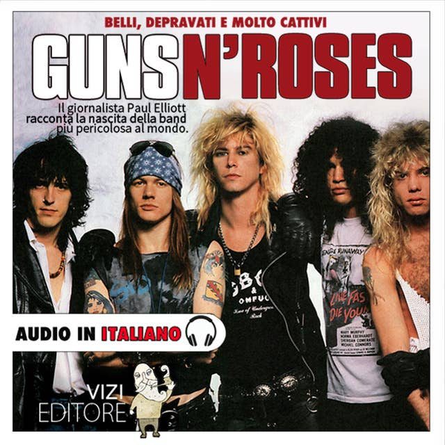 Guns N' Roses - Belli, depravati, e molto cattivi…