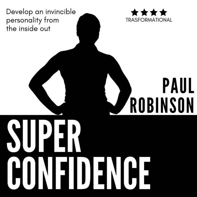 Cover for Super Confidence: Develop an invincible personality from the inside out
