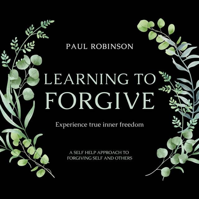 Learning To Forgive: A self help approach to forgiving self and others