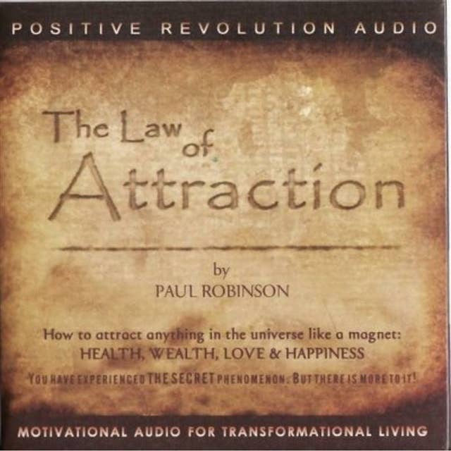 The Law of Attraction: Attract health, wealth, relationships and happiness
