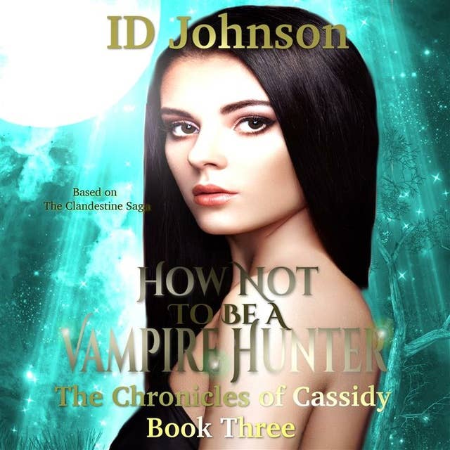 How Not to Be a Vampire Hunter: The Chronicles of Cassidy Book 3