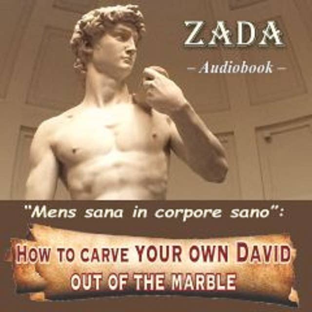 How to carve your own David out of the marble: Mens sana in corpore sano