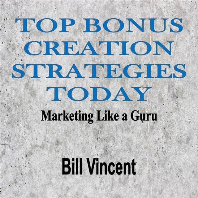 Top Bonus Creation Strategies Today: Marketing Like a Guru