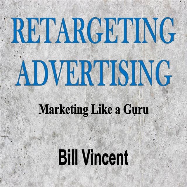 Retargeting Advertising: Marketing Like a Guru