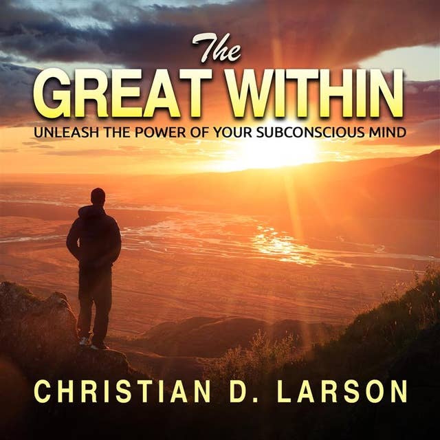 The Great Within: Unleash the Power of Your Subconscious Mind