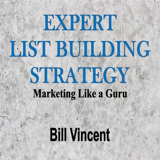 Expert List Building Strategy: Marketing Like a Guru