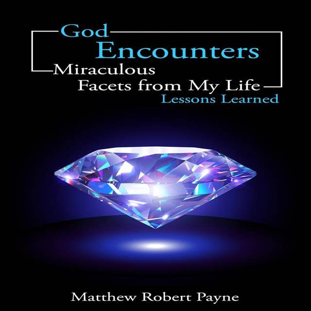 God Encounters: Miraculous Facets of My life Lessons Learned