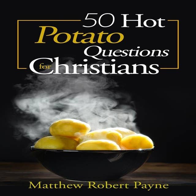 50 Hot Potato Questions for Christians