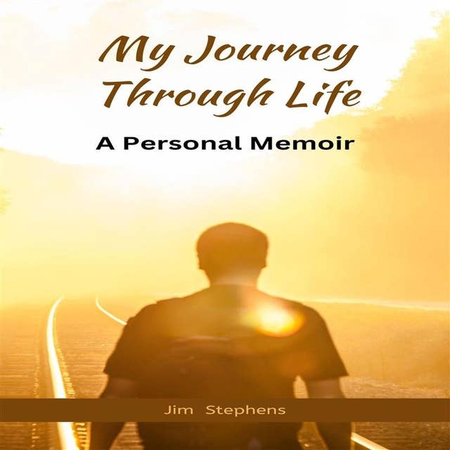 My Journey Through Life: A Personal Memoir
