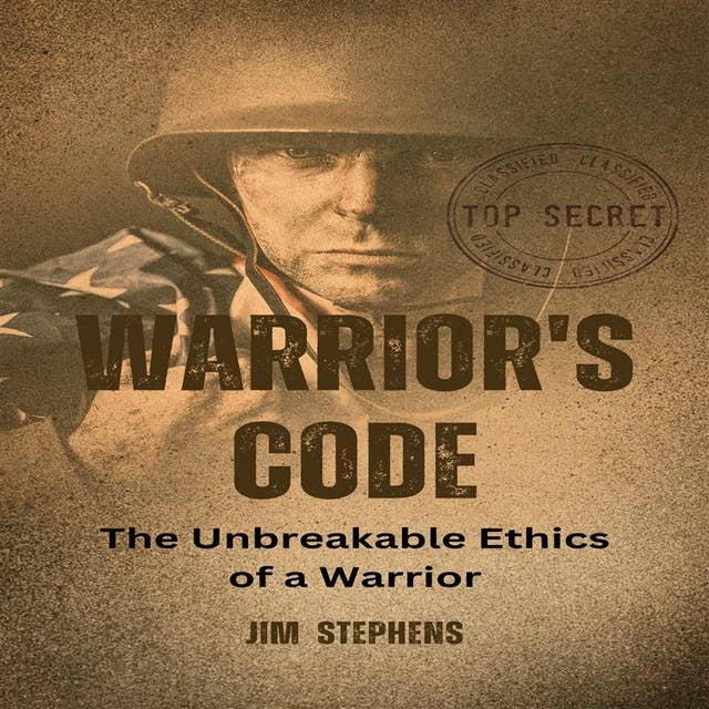 Warrior's Code: The Unbreakable Ethics of a Warrior