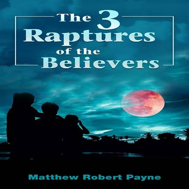 The 3 Raptures of the Believers