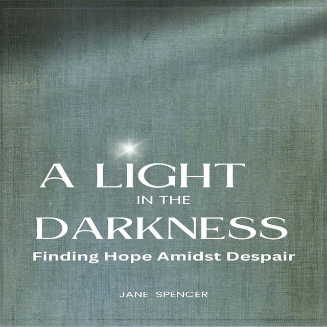 A Light in the Darkness: Finding Hope Amidst Despair