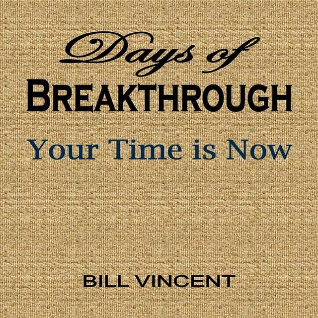 Days of Breakthrough: Your Time is Now