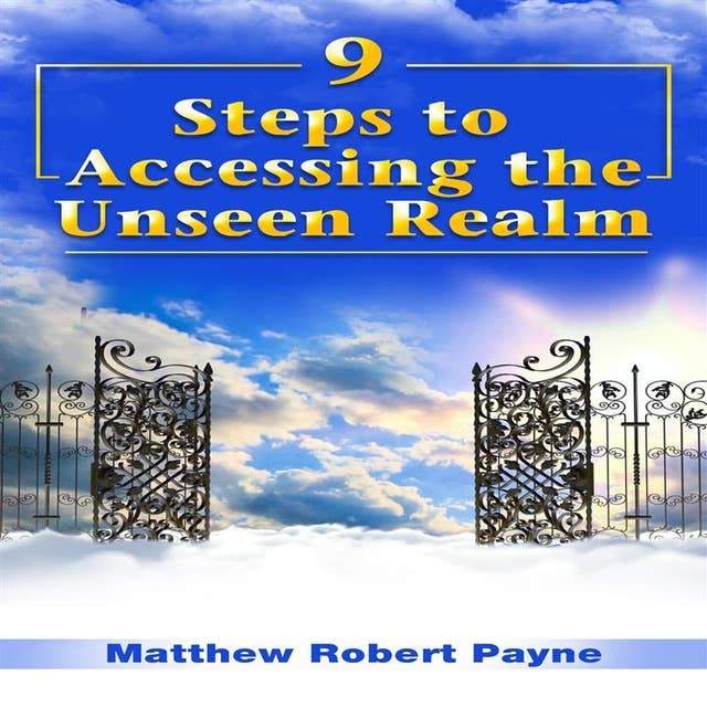 9 Steps to Accessing the Unseen Realm