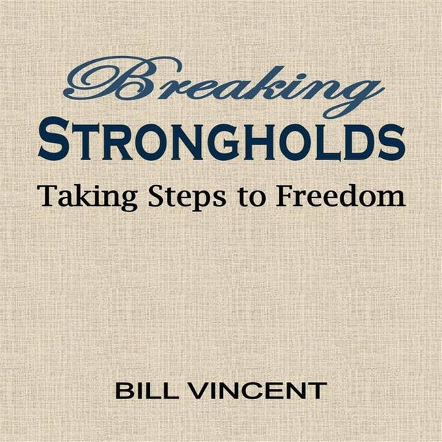 Breaking Strongholds: Taking Steps to Freedom
