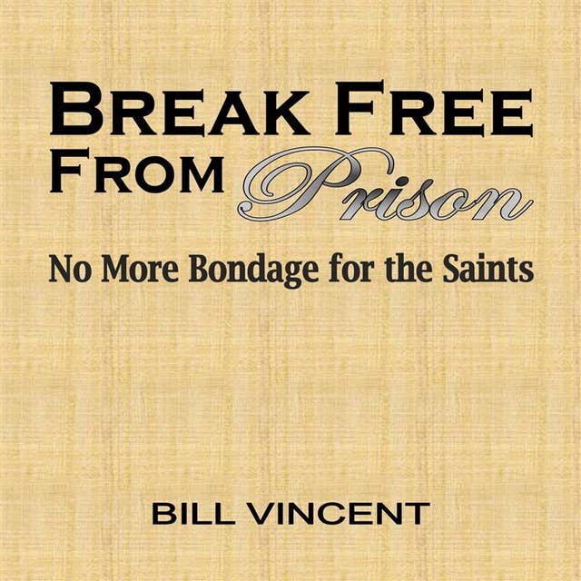 Break Free From Prison: No More Bondage for the Saints