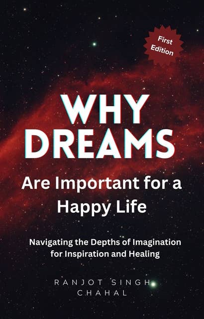 Why Dreams Are Important for a Happy Life: Navigating the Depths of Imagination for Inspiration and Healing