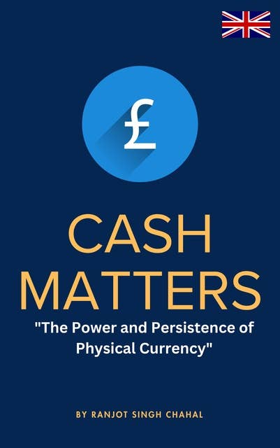 Cash Matters: The Power and Persistence of Physical Currency