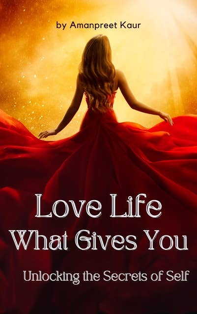 Love Life: What Gives You - Unlocking the Secrets of Self