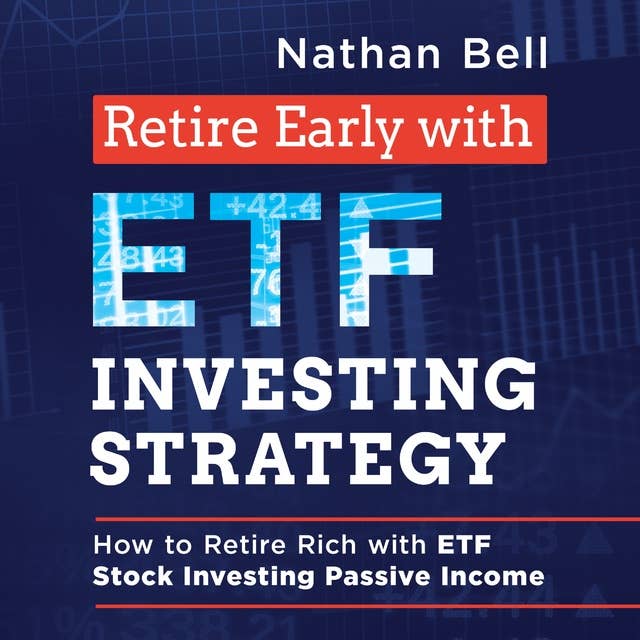 Retire Early with ETF Investing Strategy: How to Retire Rich with ETF Stock Investing Passive Income