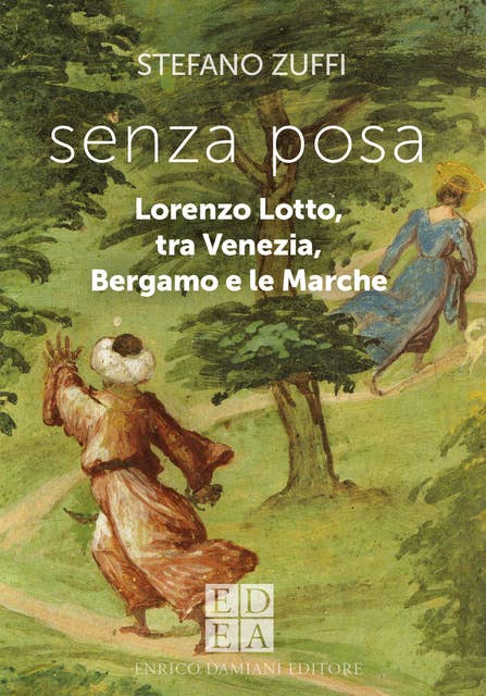 senza posa: Lorenzo Lotto, tra Venezia, Bergamo e le Marche