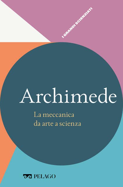 Archimede - La meccanica da arte a scienza