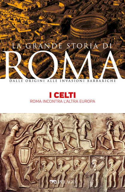 I Celti: Roma incontra l’altra Europa