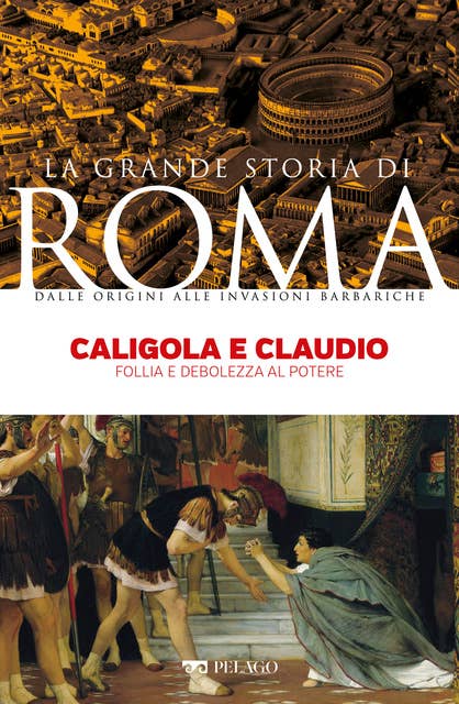 Caligola e Claudio: Follia e debolezza al potere