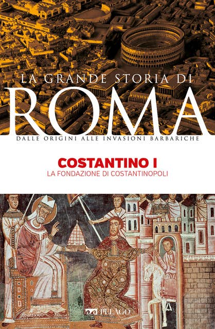 Costantino I: La fondazione di Costantinopoli