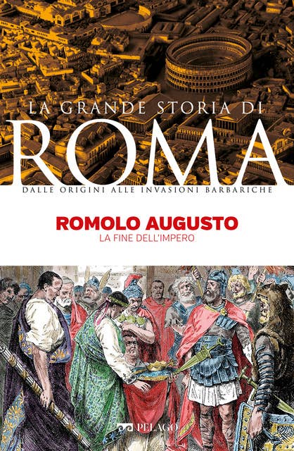 Romolo Augusto: La fine dell’impero