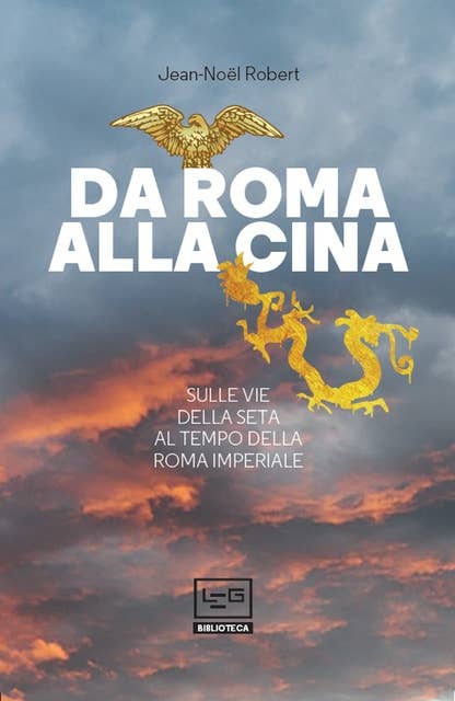 Da Roma alla Cina: Sulle vie della seta al tempo della Roma imperiale